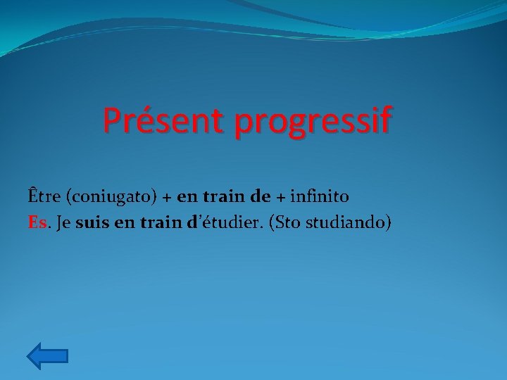 Présent progressif Être (coniugato) + en train de + infinito Es. Je suis en
