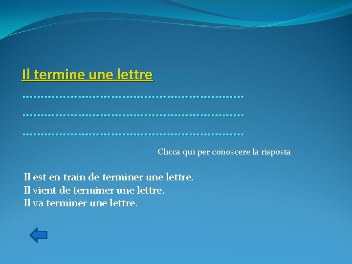 Il termine une lettre …………………………………………………… Clicca qui per conoscere la risposta Il est en