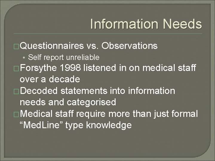 Information Needs �Questionnaires vs. Observations • Self report unreliable �Forsythe 1998 listened in on