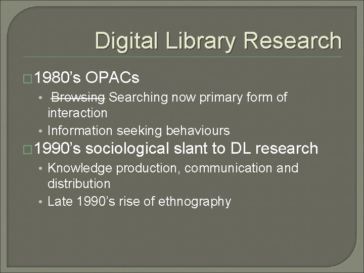 Digital Library Research � 1980’s OPACs • Browsing Searching now primary form of interaction