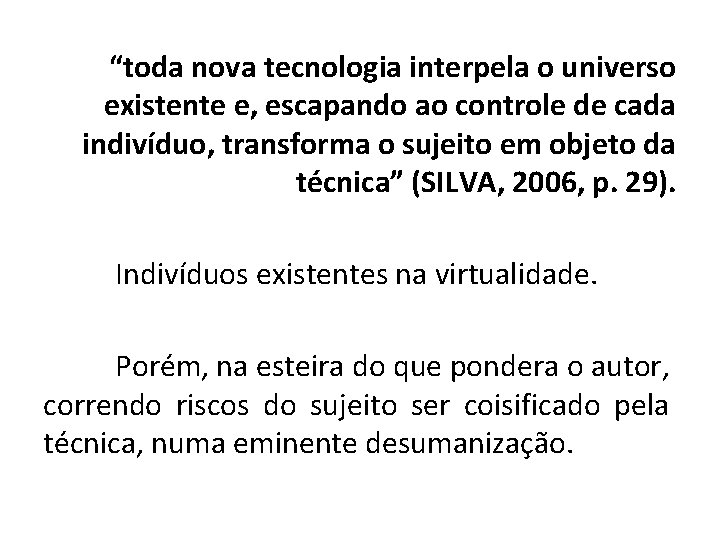 “toda nova tecnologia interpela o universo existente e, escapando ao controle de cada indivíduo,