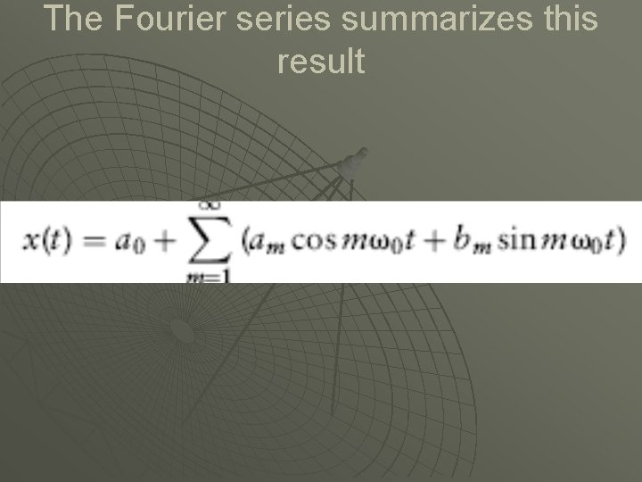 The Fourier series summarizes this result 