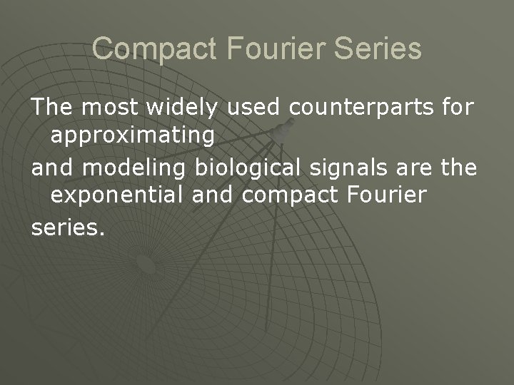 Compact Fourier Series The most widely used counterparts for approximating and modeling biological signals