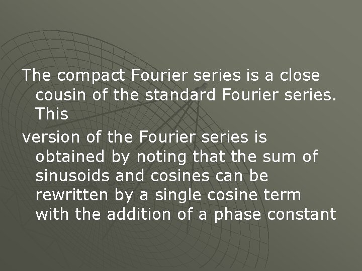 The compact Fourier series is a close cousin of the standard Fourier series. This