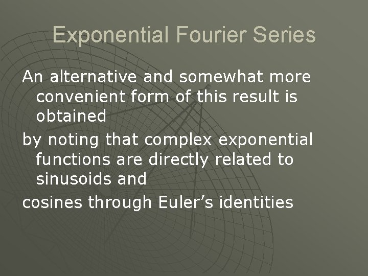 Exponential Fourier Series An alternative and somewhat more convenient form of this result is