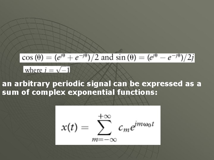 an arbitrary periodic signal can be expressed as a sum of complex exponential functions: