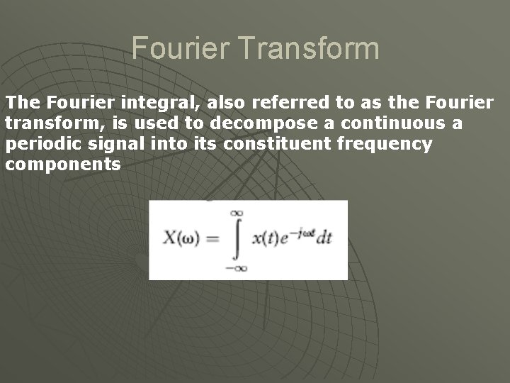 Fourier Transform The Fourier integral, also referred to as the Fourier transform, is used
