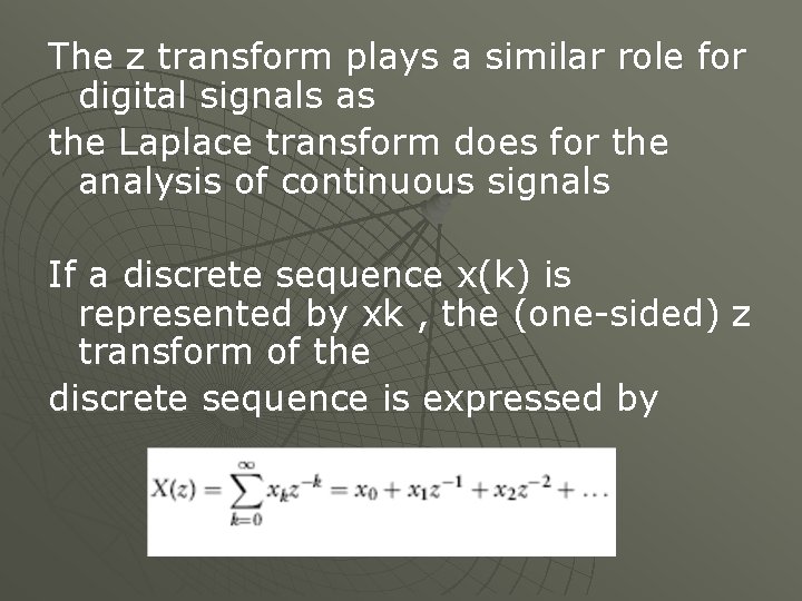 The z transform plays a similar role for digital signals as the Laplace transform