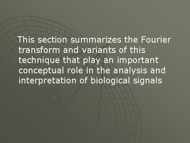 This section summarizes the Fourier transform and variants of this technique that play an