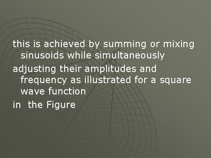 this is achieved by summing or mixing sinusoids while simultaneously adjusting their amplitudes and
