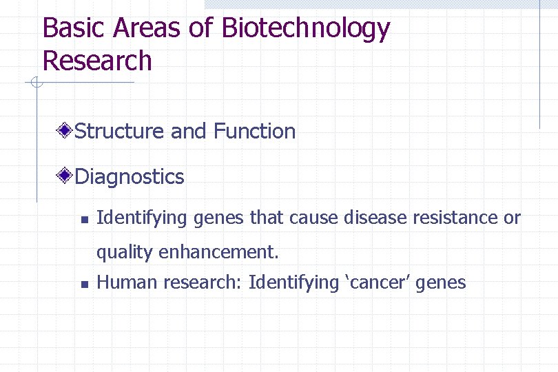Basic Areas of Biotechnology Research Structure and Function Diagnostics n Identifying genes that cause