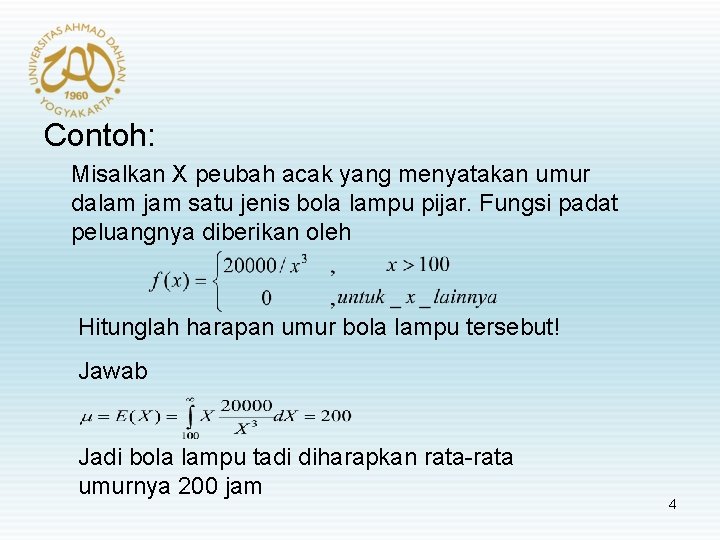 Contoh: Misalkan X peubah acak yang menyatakan umur dalam jam satu jenis bola lampu