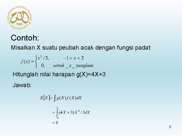 Contoh: Misalkan X suatu peubah acak dengan fungsi padat Hitunglah nilai harapan g(X)=4 X+3