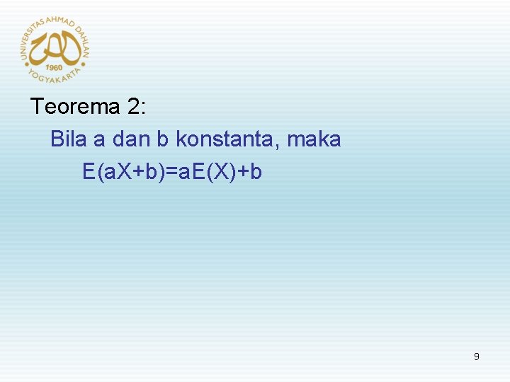 Teorema 2: Bila a dan b konstanta, maka E(a. X+b)=a. E(X)+b 9 