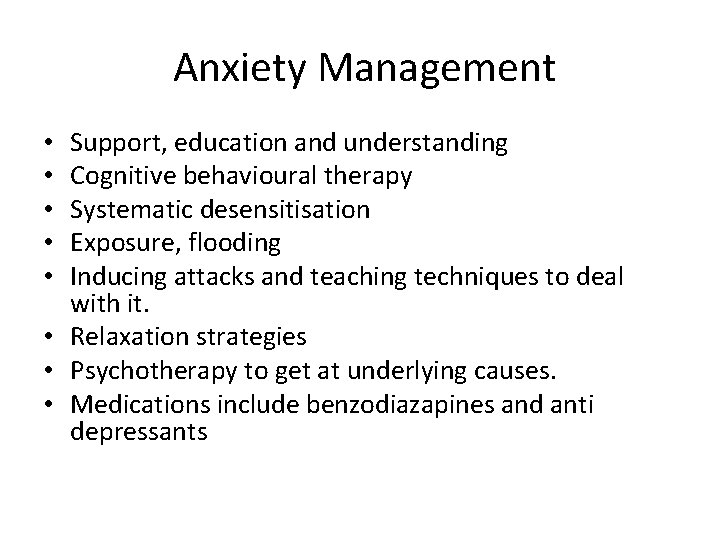Anxiety Management Support, education and understanding Cognitive behavioural therapy Systematic desensitisation Exposure, flooding Inducing