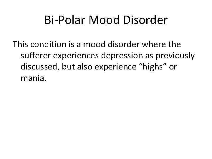 Bi-Polar Mood Disorder This condition is a mood disorder where the sufferer experiences depression