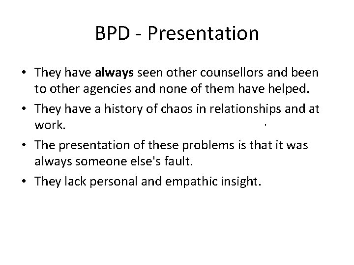 BPD - Presentation • They have always seen other counsellors and been to other
