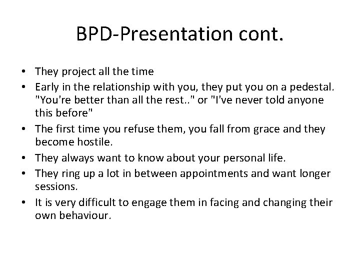 BPD-Presentation cont. • They project all the time • Early in the relationship with