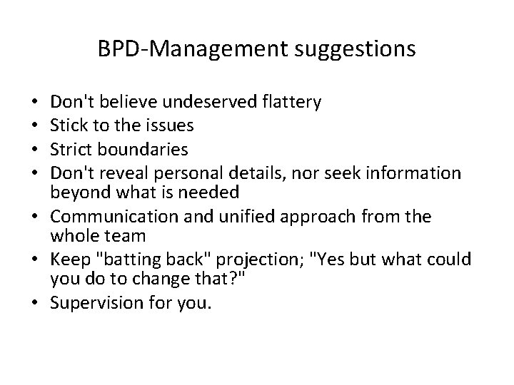 BPD-Management suggestions Don't believe undeserved flattery Stick to the issues Strict boundaries Don't reveal