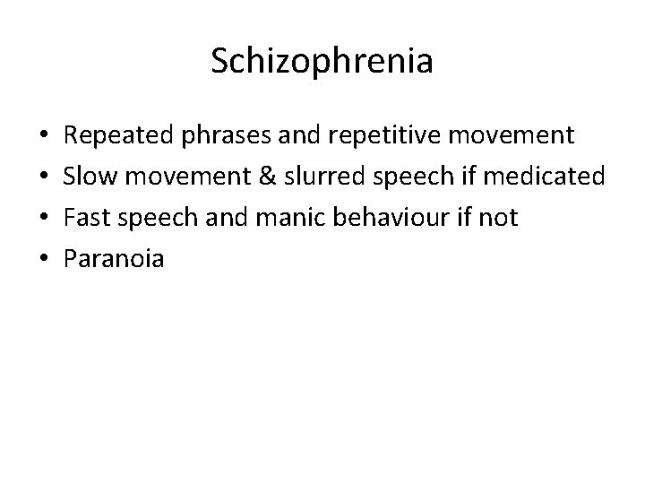 Schizophrenia • • Repeated phrases and repetitive movement Slow movement & slurred speech if