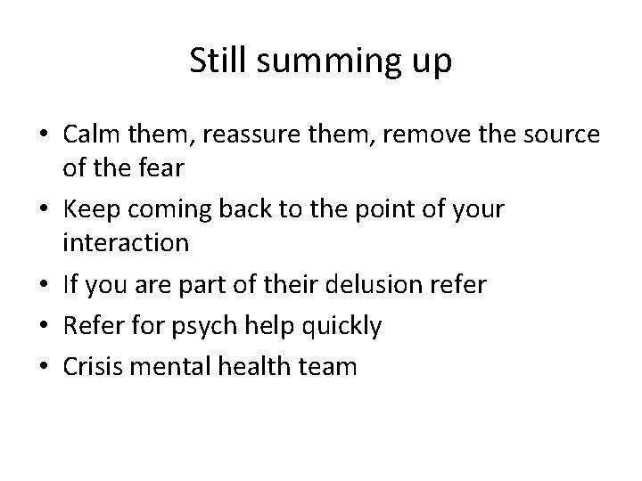 Still summing up • Calm them, reassure them, remove the source of the fear