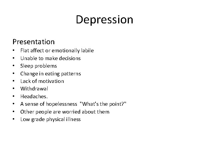 Depression Presentation • • • Flat affect or emotionally labile Unable to make decisions