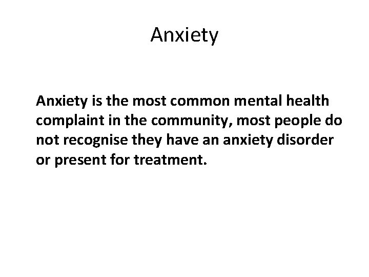 Anxiety is the most common mental health complaint in the community, most people do