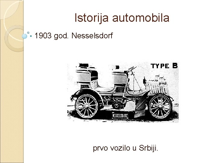 Istorija automobila • 1903 god. Nesselsdorf prvo vozilo u Srbiji. 