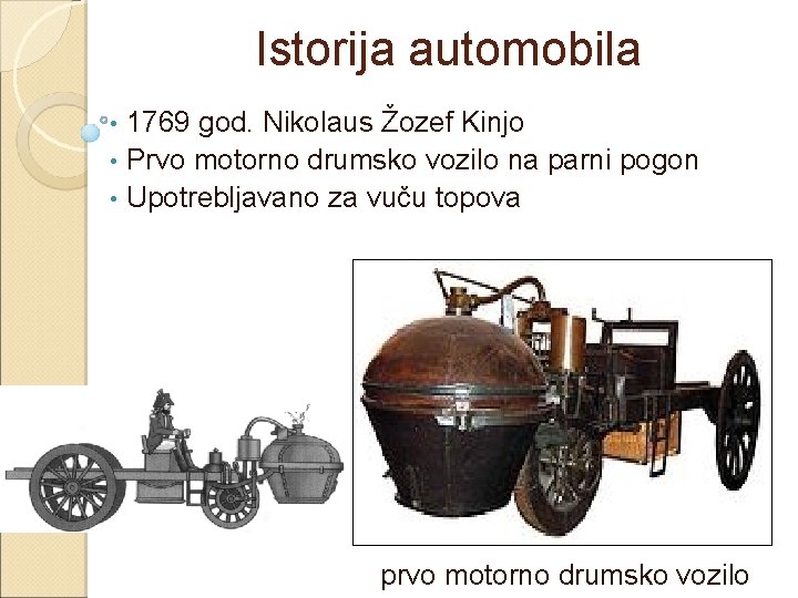 Istorija automobila 1769 god. Nikolaus Žozef Kinjo • Prvo motorno drumsko vozilo na parni