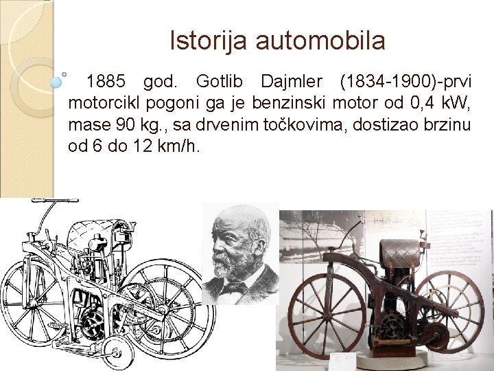 Istorija automobila 1885 god. Gotlib Dajmler (1834 -1900)-prvi motorcikl pogoni ga je benzinski motor