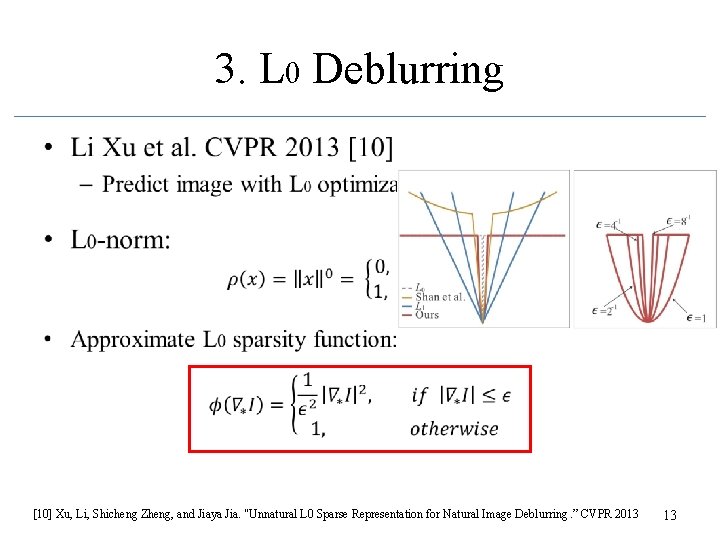 3. L 0 Deblurring • [10] Xu, Li, Shicheng Zheng, and Jiaya Jia. "Unnatural