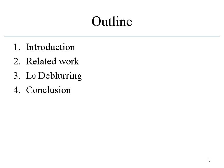 Outline 1. 2. 3. 4. Introduction Related work L 0 Deblurring Conclusion 2 