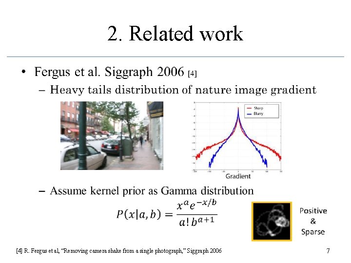 2. Related work • [4] R. Fergus et al, “Removing camera shake from a