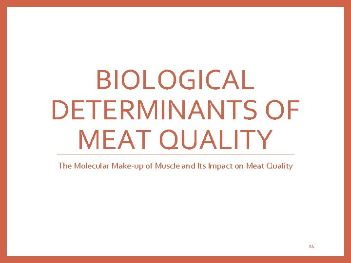 BIOLOGICAL DETERMINANTS OF MEAT QUALITY The Molecular Make-up of Muscle and Its Impact on