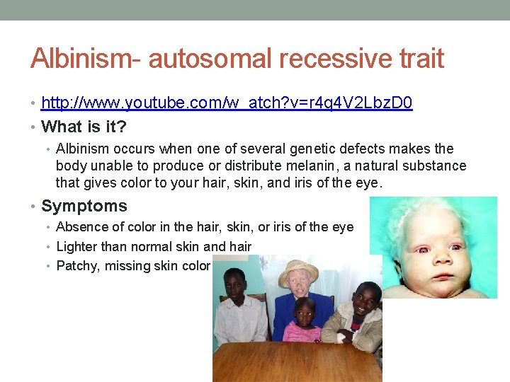 Albinism- autosomal recessive trait • http: //www. youtube. com/w atch? v=r 4 q 4