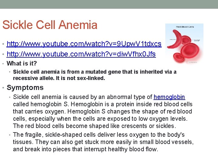 Sickle Cell Anemia • http: //www. youtube. com/watch? v=9 Upw. V 1 tdxcs •