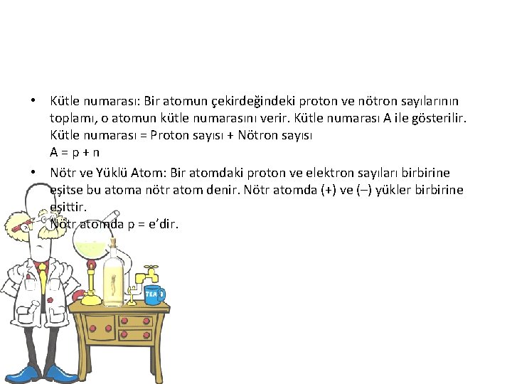  • Kütle numarası: Bir atomun çekirdeğindeki proton ve nötron sayılarının toplamı, o atomun