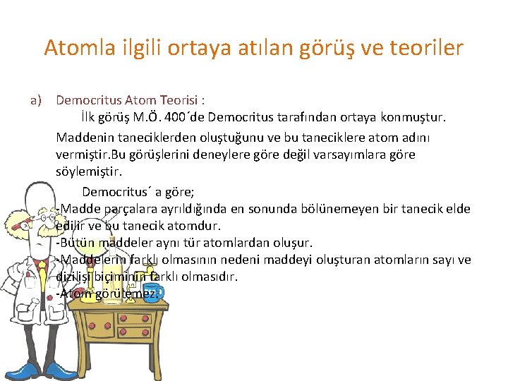 Atomla ilgili ortaya atılan görüş ve teoriler a) Democritus Atom Teorisi : İlk görüş