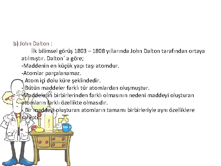 b) John Dalton : İlk bilimsel görüş 1803 – 1808 yıllarında John Dalton tarafından