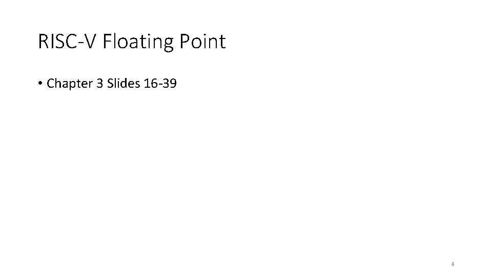 RISC-V Floating Point • Chapter 3 Slides 16 -39 4 