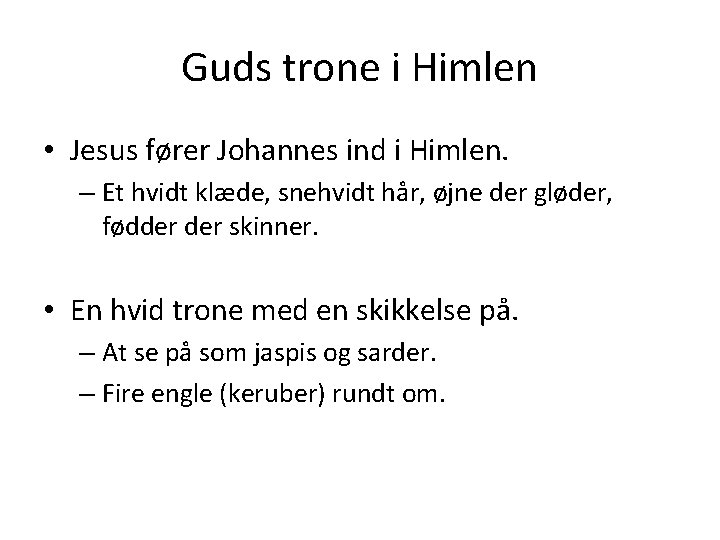 Guds trone i Himlen • Jesus fører Johannes ind i Himlen. – Et hvidt