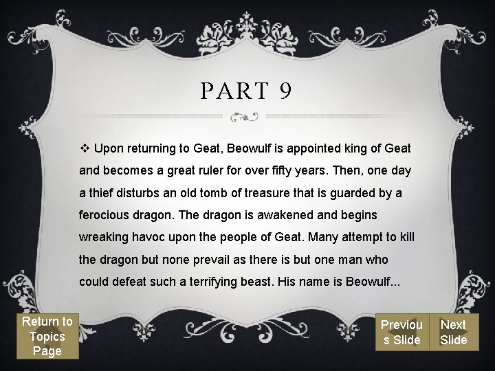 PART 9 v Upon returning to Geat, Beowulf is appointed king of Geat and
