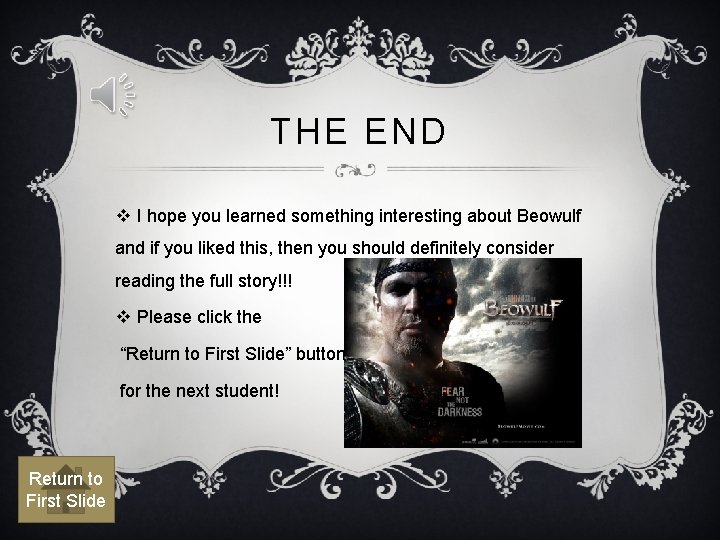 THE END v I hope you learned something interesting about Beowulf and if you