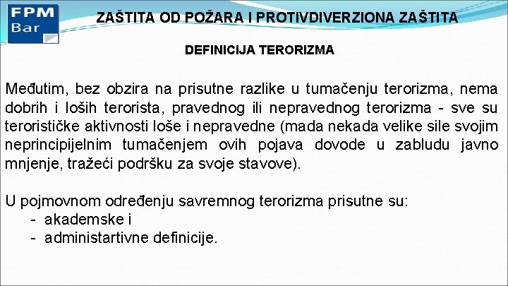 ZAŠTITA OD POŽARA I PROTIVDIVERZIONA ZAŠTITA DEFINICIJA TERORIZMA Međutim, bez obzira na prisutne razlike