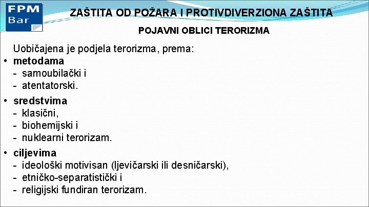 ZAŠTITA OD POŽARA I PROTIVDIVERZIONA ZAŠTITA POJAVNI OBLICI TERORIZMA Uobičajena je podjela terorizma, prema: