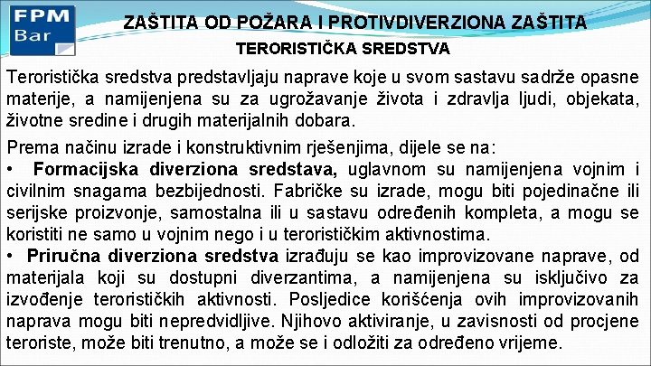 ZAŠTITA OD POŽARA I PROTIVDIVERZIONA ZAŠTITA TERORISTIČKA SREDSTVA Teroristička sredstva predstavljaju naprave koje u