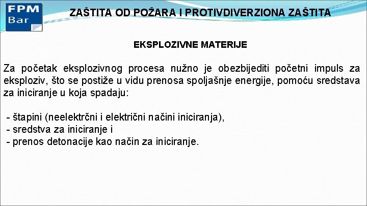 ZAŠTITA OD POŽARA I PROTIVDIVERZIONA ZAŠTITA EKSPLOZIVNE MATERIJE Za početak eksplozivnog procesa nužno je