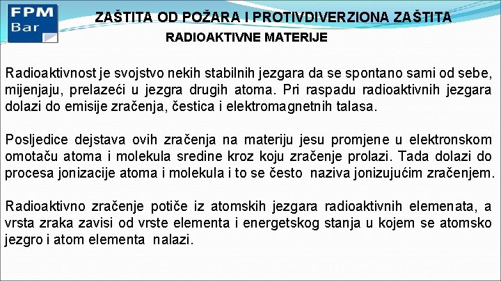 ZAŠTITA OD POŽARA I PROTIVDIVERZIONA ZAŠTITA RADIOAKTIVNE MATERIJE Radioaktivnost je svojstvo nekih stabilnih jezgara