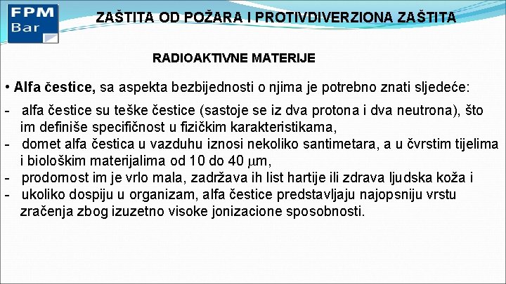 ZAŠTITA OD POŽARA I PROTIVDIVERZIONA ZAŠTITA RADIOAKTIVNE MATERIJE • Alfa čestice, sa aspekta bezbijednosti