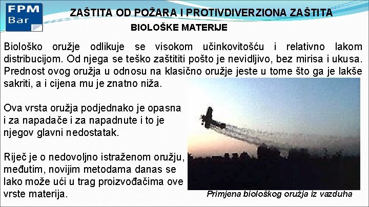 ZAŠTITA OD POŽARA I PROTIVDIVERZIONA ZAŠTITA BIOLOŠKE MATERIJE Biološko oružje odlikuje se visokom učinkovitošću